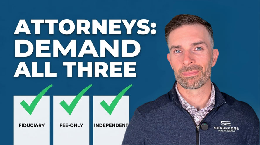 Fiduciary, Fee-Only, Independent: Why Attorneys Need All Three